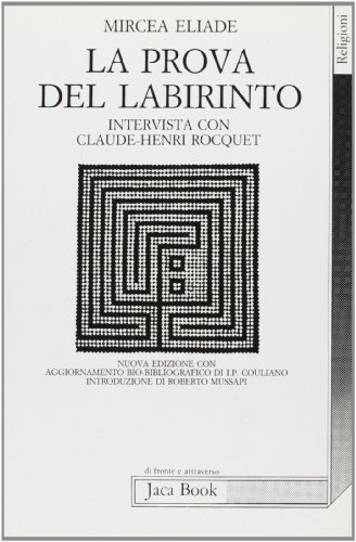 La prova del labirinto. Intervista con C. H. Rocquet (9788816400535) by Eliade, Mircea