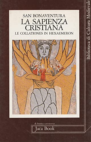La sapienza cristiana: Collationes in HexaeÌˆmeron (Biblioteca di cultura medievale) (Italian Edition) (9788816401419) by Bonaventure