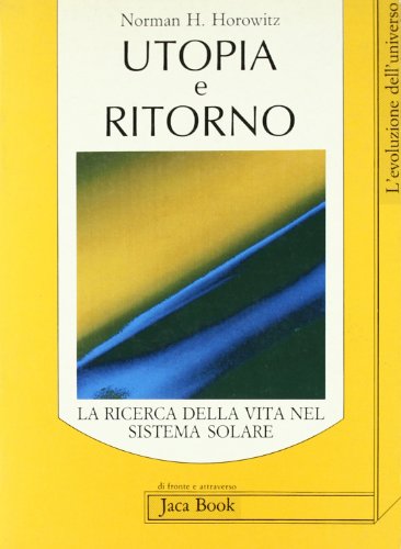 Utopia e ritorno. La ricerca della vita nel sistema solare (9788816401983) by Norman H. Horowitz