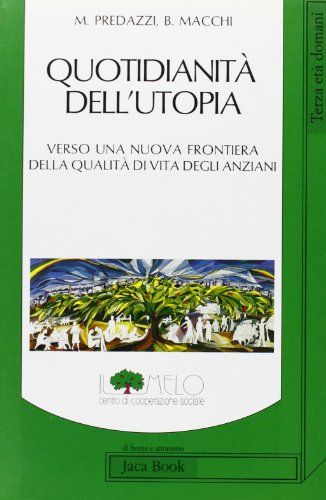 9788816403062: Quotidianit dell'utopia. Verso una nuova frontiera della qualit di vita degli anziani (Di fronte e attraverso. Politica)