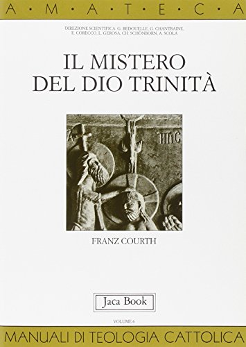 Il mistero del Dio TrinitaÌ (AMATECA manuali di teologia cattolica) (Italian Edition) (9788816403314) by Courth, Franz