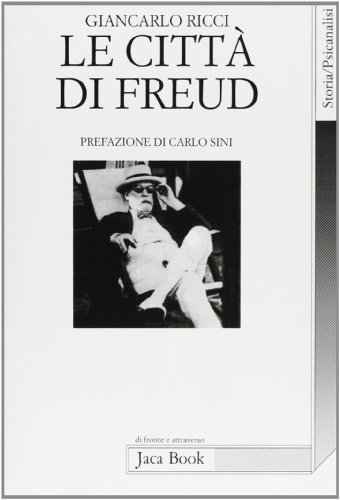 9788816403673: Le citt di Freud. Itinerari, emblemi, orizzonti di un viaggiatore (Di fronte e attraverso. Storia)