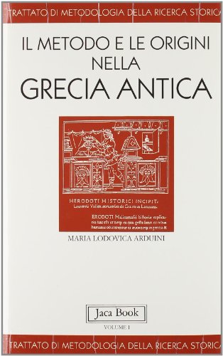 9788816404021: Trattato di metodologia della ricerca storica. Vol.I: Il metodo e le origini nella Grecia antica: Vol. 1