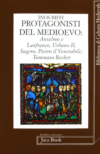 9788816404113: Protagonisti del Medioevo. Anselmo e Lanfranco, Sugero, Pietro il Venerabile, Urbano II, Tommaso Becket