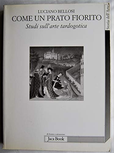 9788816404335: Come un prato fiorito. Studi sull'arte tardogotica (Di fronte e attraverso. Storia dell'arte)