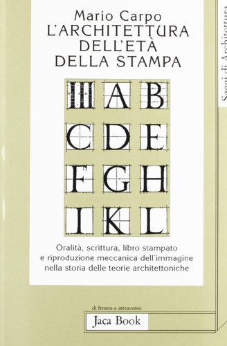 L'architettura dell'etaÌ€ della stampa: OralitaÌ€, scrittura, libro stampato e riproduzione meccanica dell'immagine nella storia delle teorie architettoniche (Saggi di architettura) (Italian Edition) (9788816404557) by Carpo, Mario