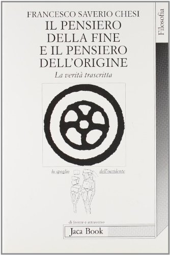 9788816404564: Il pensiero della fine e il pensiero dell'origine. La verit trascritta (Lo spoglio dell'Occidente)