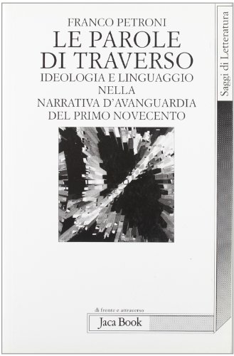 Le parole di traverso. Ideologia e linguaggio nella narrativa d'avanguardia del primo Novecento