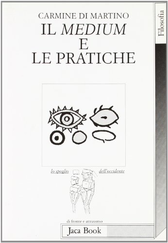 9788816404755: Il medium e le pratiche (Lo spoglio dell'Occidente)