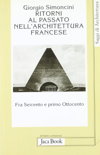 9788816405608: Ritorni al passato nell'architettura francese fra Seicento e primo Ottocento (Di fronte e attr. Saggi di architettura)