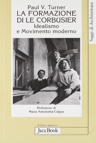 Immagine dell'editore per La formazione di Le Corbusier. Idealismo e movimento moderno Turner, Paul V. and Guarnieri, C. venduto da Librisline