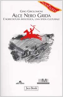 9788816405875: Alce Nero grida. L'agricoltura biologica, una sfida culturale (Di fronte e attraverso. Terra terra)