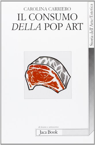 Imagen de archivo de Il consumo della pop art. Esibizione dell'oggetto e crisi dell'oggettivazione (Di fronte e attraverso. Storia dell'arte) a la venta por medimops