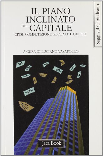 Imagen de archivo de Il piano inclinato del capitale. Crisi, competizione globale e guerre a la venta por libreriauniversitaria.it