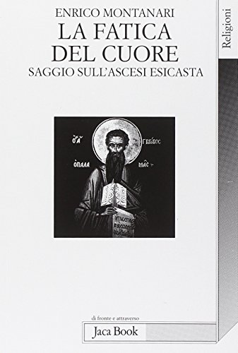 9788816406452: La fatica del cuore. Saggi sull'ascesi esicasta (Di fronte e attraverso. Religioni)