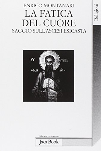 Stock image for La fatica del cuore. Saggi sull'ascesi esicasta (Di fronte e attraverso. Religioni) for sale by medimops