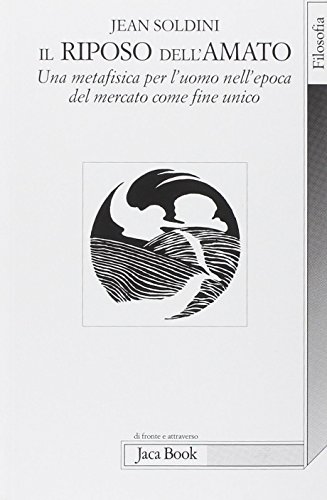 9788816406643: Il riposo dell'amato. Una metafisica per l'uomo nell'epoca del mercato come fine unico