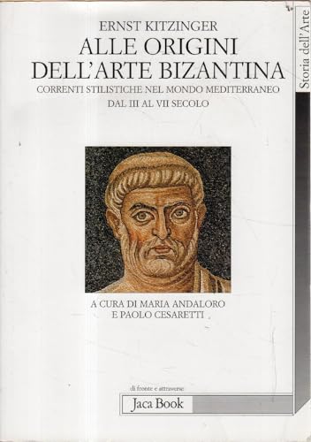 9788816406728: Alle origini dell'arte bizantina. Correnti stilistiche nel mondo mediterraneo dal III al VII secolo (Di fronte e attraverso. Storia dell'arte)