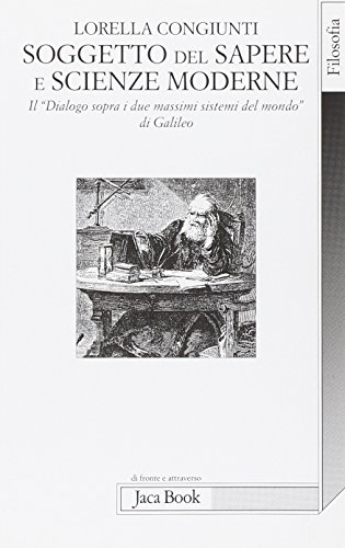 Imagen de archivo de Soggetto del sapere e scienze moderne. Il Dialogo sopra i due massimi sistemi del mondo di Galileo a la venta por libreriauniversitaria.it