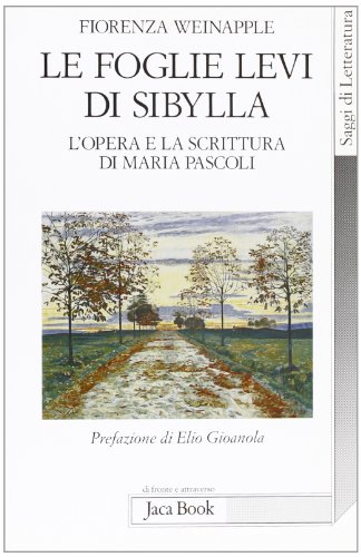 9788816407671: Le foglie levi di Sybilla. L'opera e la scrittura di Maria Pascoli (Di fronte e attraverso.Saggi di letterat.)