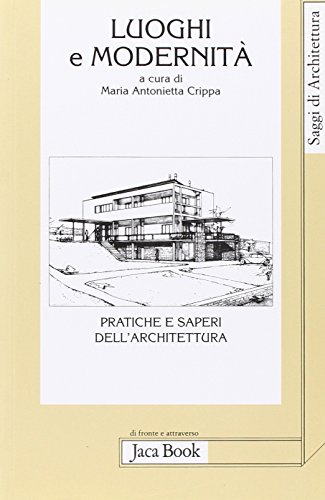 9788816407923: Luoghi e modernit. Pratiche e saperi dell'architettura (Di fronte e attr. Saggi di architettura)