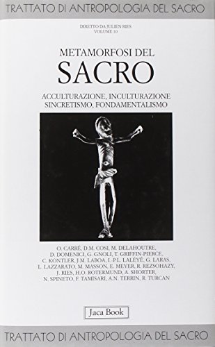 Trattato di antropologia del sacro. Vol. 10 - Metamorfosi del sacro. Acculturazione, inculturazio...