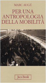 Per un'antropologia della mobilitÃ  (9788816409309) by Marc AugÃ©