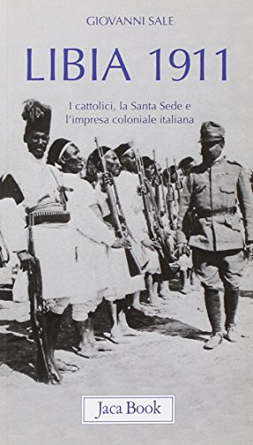 9788816411227: Libia 1911. I cattolici, la Santa Sede e l'impresa coloniale italiana