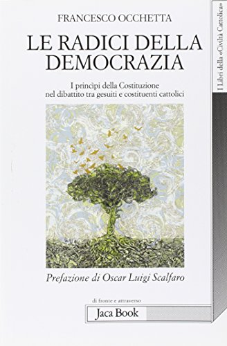 9788816411272: Le radici della democrazia. I principi della costituzione nel dibattito tra gesuiti e costituenti cattolici (Di fronte e attr. Libri civilt cattolica)