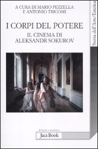 9788816411425: I corpi del potere. Il cinema di Aleksandr Sokurov (Di fronte e attraverso. Storia dell'arte)