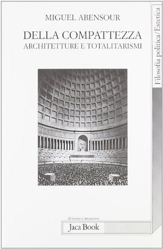 9788816411661: Della compatezza. Architetture e totalitarismi (Di fronte e attraverso. Filosofia)