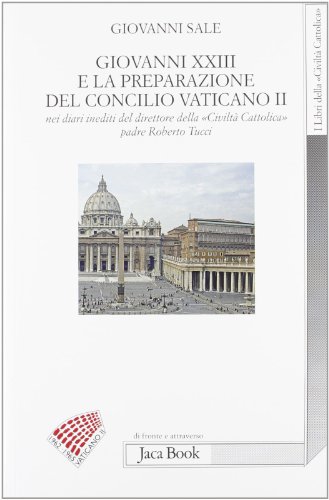 Imagen de archivo de Giovanni XXIII e la preparazione del Concilio Vaticano II nei diari ineditii del direttore della Civilt cattolica padre Roberto Tucci Sale, Giovanni a la venta por Librisline