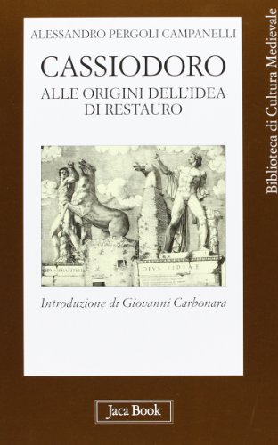 Stock image for Cassiodoro. Alle origini dell*idea di restauro for sale by Mispah books