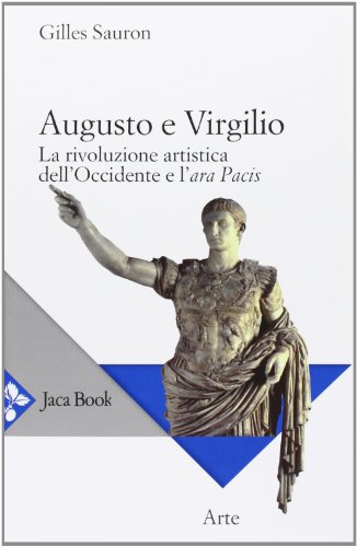 Stock image for Augusto e Virgilio. La rivoluzione artistica dell'Occidente e l'Ara Pacis Sauron, Gilles for sale by Librisline