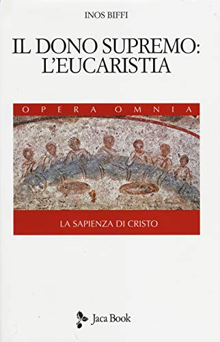 9788816412484: La sapienza di Cristo. Il dono supremo: l'eucarestia (Vol. 3) (Di fronte e attr. Opera omnia Inos Biffi)