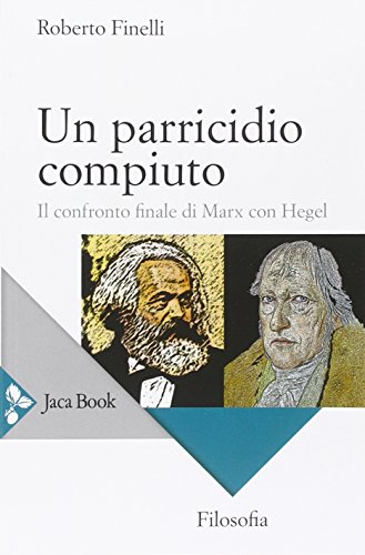 9788816412866: Un parricidio compiuto. Il confronto finale di Marx con Hegel