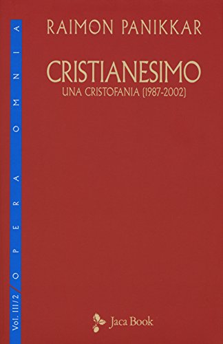 9788816413276: Cristianesimo. Una cristofania (1987-2002) (Vol. 3/2) (Di fronte e attr. Opera omnia Panikkar)