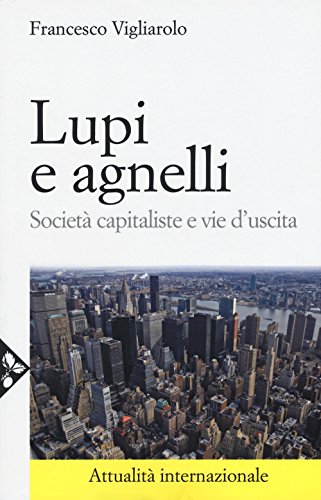 Stock image for Lupi e agnelli. Societ capitaliste e vie d'uscita for sale by libreriauniversitaria.it