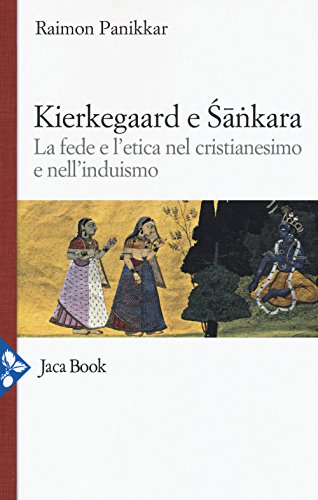 9788816414105: Kierkegaard e Sankara. La fede e l'etica nel cristianesimo e nell'induismo (Religioni)