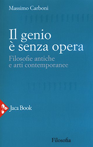 Stock image for Il genio  senza opera. Filosofie antiche e arti contemporanee for sale by libreriauniversitaria.it