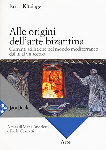 9788816414501: Alle origini dell'arte bizantina. Correnti stilistiche nel mondo mediterraneo dal III al VII secolo