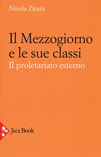 9788816414693: Il Mezzogiorno e le sue classi. Il proletariato esterno. Ediz. ampliata (Storia)