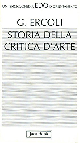 Storia della critica d'arte: I concetti di imitazione e di espressione nella teoria e nella storia delle arti figurative (Un'enciclopedia d'orientamento) (Italian Edition) (9788816430228) by Ercoli, Giuliano