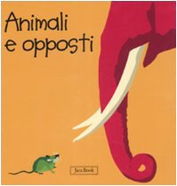 9788816573000: Animali e opposti. Impara con gli animali. Ediz. illustrata
