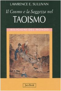 Imagen de archivo de Il cosmo e la saggezza nel taoismo. Ediz. illustrata Sullivan, Lawrence E. and Fiorini, P. a la venta por Librisline