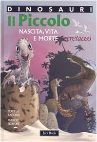 Beispielbild fr Il piccolo. Nascita, vita e morte. Cretaceo. Dinosauri zum Verkauf von medimops