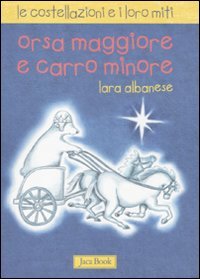 Imagen de archivo de Orsa maggiore e Carro minore. Le costellazioni e i loro miti a la venta por libreriauniversitaria.it