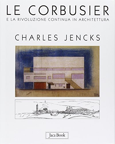 Le Corbusier e la rivoluzione continua in architettura (9788816602786) by Jencks, Charles