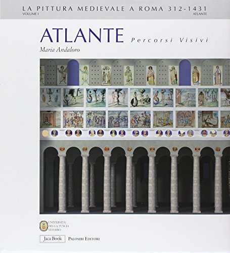 Atlante. Percorsi visivi. Vol. 1: Suburbio, Vaticano Rione Monti. [Art of Rome 312-1431: Vatican,...