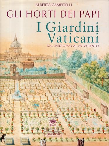 Gli horti dei papi. I giardini vaticani dal Medioevo al Novecento (9788816604087) by Campitelli, Alberta